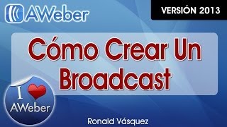 Como Crear un Broadcast en Aweber - CursoDeAweber.com