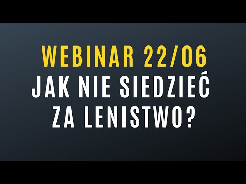 Webinar: Jak nie siedzieć za lenistwo?