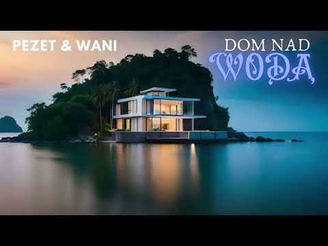 Pezet & Wani - Dom nad wodą (Official Duet)