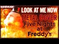 Look At Me Now Metal Cover Five Nights At Freddys Song