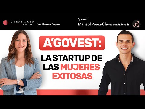 A’govest: La startup de las mujeres exitosas | Marisol Perez-Chow, Fundadora de A’govest. (Ep. 105)