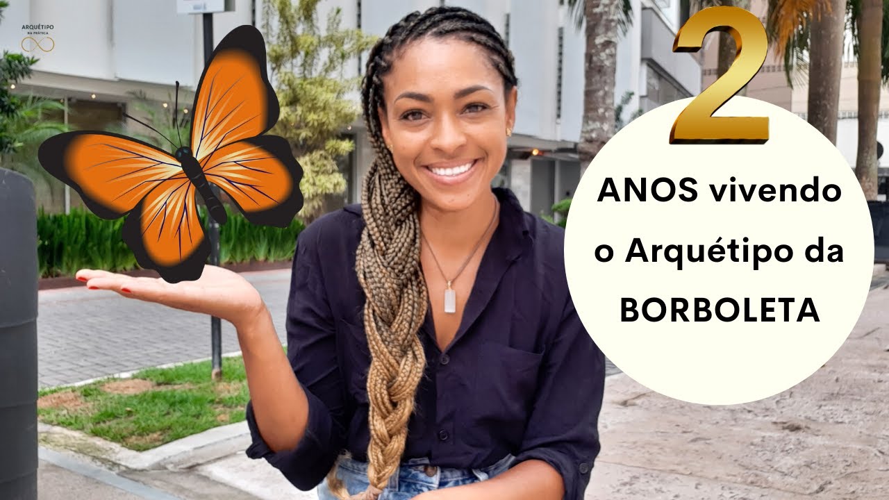 ARQUÉTIPO da BORBOLETA, MINHA EXPERIÊNCIA de 2 anos com esse arquétipo