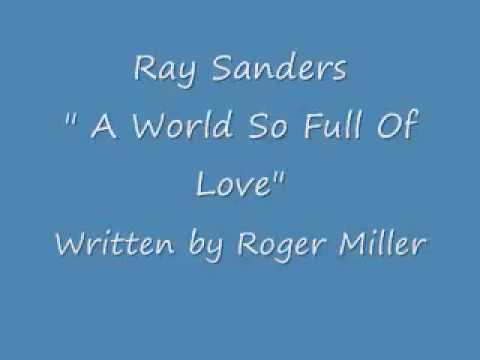 Ray Sanders -  A World So Full Of Love