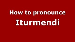 How to pronounce Iturmendi