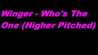 Winger - Who's The One (Higher Pitched)