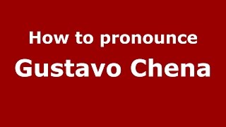 How to pronounce Gustavo Chena