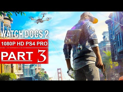 WATCH DOGS 2 Gameplay Walkthrough Part 3 [1080p HD PS4 PRO] - No Commentary (FULL GAME)