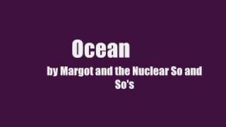 Margot and the Nuclear So and So's - Ocean