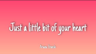 Just A Little Bit Of Your Heart - Ariana Grande | Lyrics [1 HOUR]