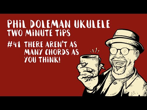 Two Minute Tips for Ukulele: #41 There Aren't As Many Chords As You Think!