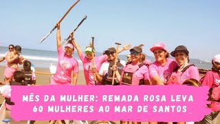 Mês da Mulher: Remada Rosa leva 60 mulheres ao mar em Santos