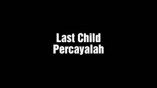 Download lagu Last child Percayalah dengan lirik lagu... mp3