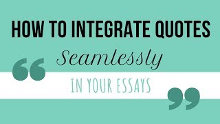 How to Integrate Quotes SEAMLESSLY in Your Essays