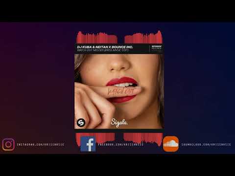 DJ KUBA & NEITAN x Bounce Inc. x Sigala - Watch Out Melody (KRISS.MVSIC EDIT)
