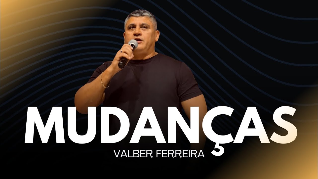 Mudanças |  Pr. Valber Ferreira