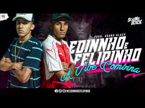 MC Edinnho e Felipinho - A vibe combina ( SoundBlack )  Audio Oficial