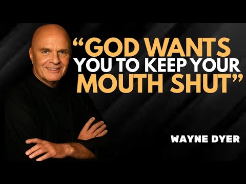Why God Wants You to Keep Your Mouth Shut  - Wayne Dyer
