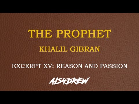 The Prophet By Kahlil Gibran - Excerpt XV: Reason and Passion (With Analysis and Critique)