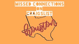 Houston TX - Craigslist Missed Connections - The Series