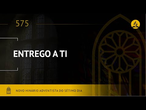 Novo Hinário Adventista • Hino 575 • Entrego a Ti •  (Lyrics)