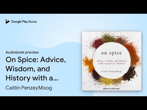 On Spice: Advice, Wisdom, and History with a… by Caitlin PenzeyMoog · Audiobook preview