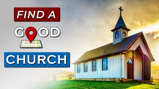 How to FIND A GOOD CHURCH near you!