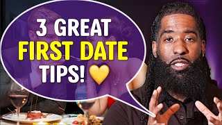 3 GREAT Tips Every Woman Needs On The FIRST Date!