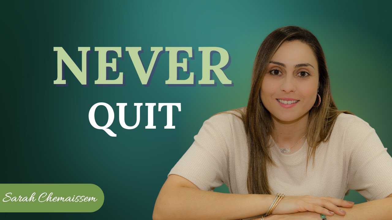 Do Not Quit No Matter What | Sarah Chemaissem