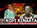 KOFI KINAATA 2024 LIVE BAND MIX KOFI OO KOFI EP CONCERT KOFI KINAATA SONGS KOFI KINAATA MIX