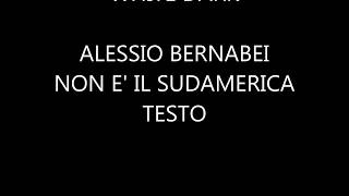 Alessio Bernabei - Non E&#39; Il Sudamerica - TESTO