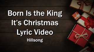 Born is the King (It’s Christmas) - Hillsong (Lyrics Video) - Worship Sing-along