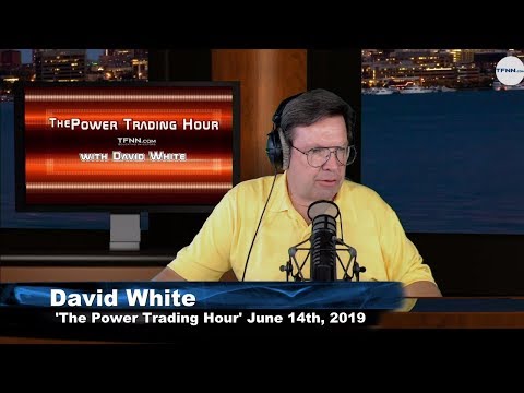 June 14th, Power Trading Hour with David White on TFNN - 2019
