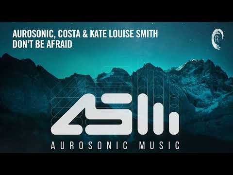 Aurosonic, Costa & Kate Louise Smith - Don't Be Afraid [Extended]