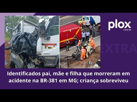 Identificados pai, mãe e filha que morreram em acidente na BR-381 em MG; criança sobreviveu