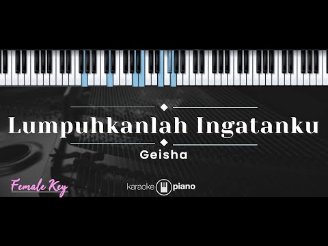 Lumpuhkanlah Ingatanku – Geisha (KARAOKE PIANO - FEMALE KEY)