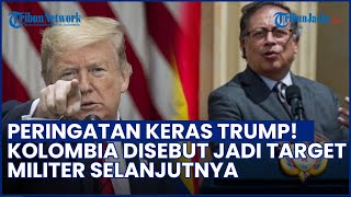Trump Beri Ancaman Keras! Kolombia Disebut Target Selanjutnya usai Venezuela: Hati-hati Anda
