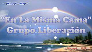 Video thumbnail of "En La Misma Cama - Grupo Liberación (Letra) Full HD [A4]"
