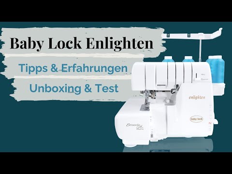 Baby Lock Enlighten: Unboxing, Test, Erfahrungen & Tipps