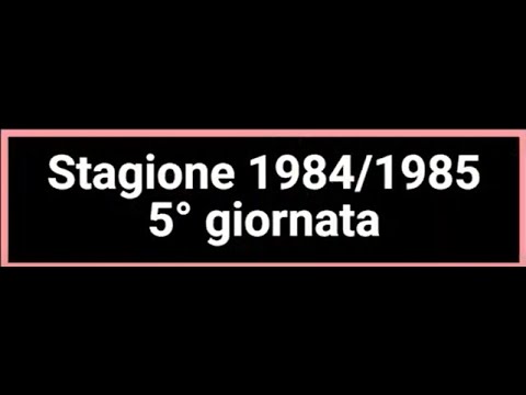 Stagione 1984/1985 SERIE A - 5° Giornata