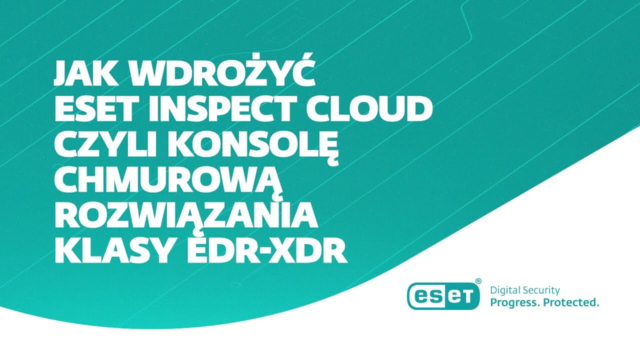 Jak wdrożyć ESET Inspect Cloud czyli konsolę chmurową rozwiązania klasy EDR XDR?