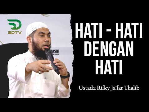 HATI HATI DENGAN HATI - Ust. Rifky Ja'far Thalib