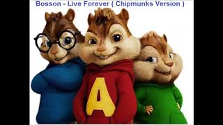 Bosson - Live Forever ( Chipmunks Version )