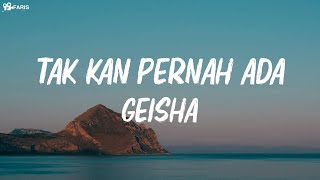 Tak Kan Pernah Ada  -  Geisha ( lirik )