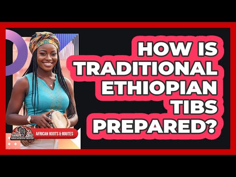 How Is Traditional Ethiopian Tibs Prepared?