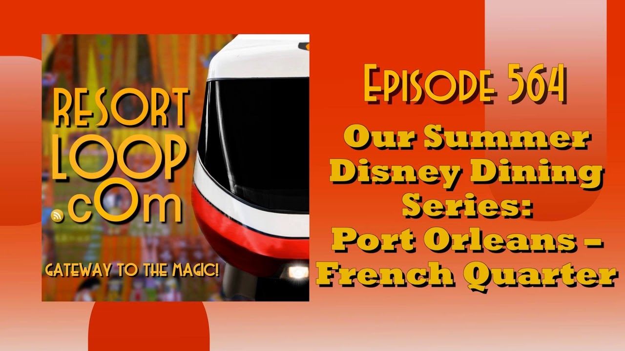 ResortLoop.com Episode 564 - Our Summer Disney Dining Series: Port Orleans - French Quarter