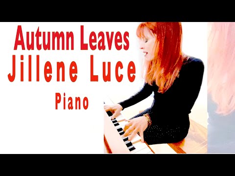 Autumn Leaves Piano Cover Lounge Pop Easy Listening Jillene Luce