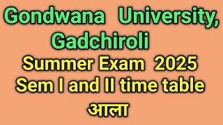 Gondwana university gadchiroli Summer 2025 Sem I and II time table आला I Gondwana University