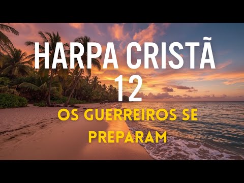 Guerreiros se preparam - Harpa Cristã 212 Com letra