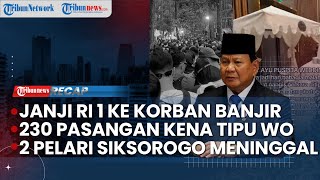 2 Pelari Siksorogo Meninggal | Janji RI 1 untuk Korban Banjir | Duit Klien Dipakai WO Beli Rumah