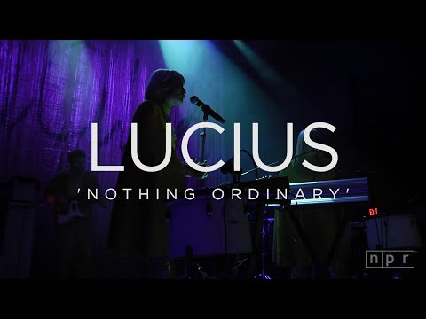 Lucius: Nothing Ordinary | NPR Music Front Row